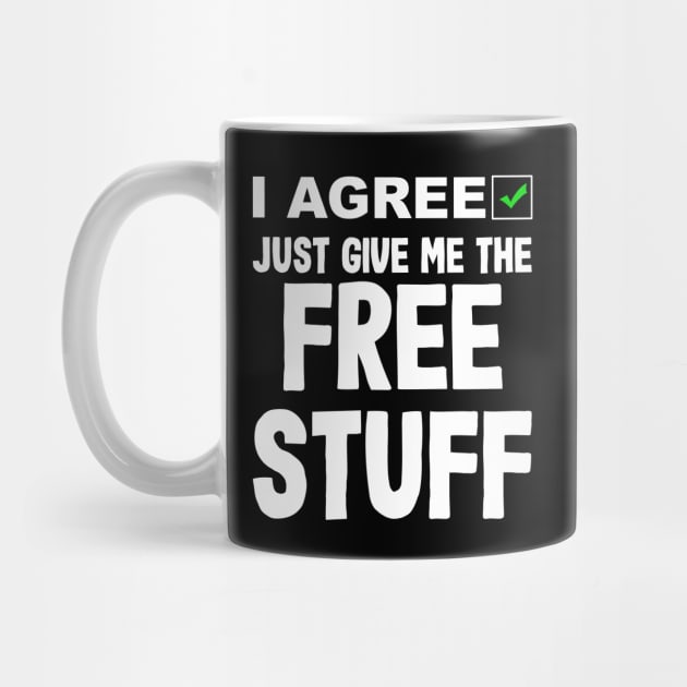 I Agree Just Give Me The Free Stuff - No Privacy by BigRaysTShirts